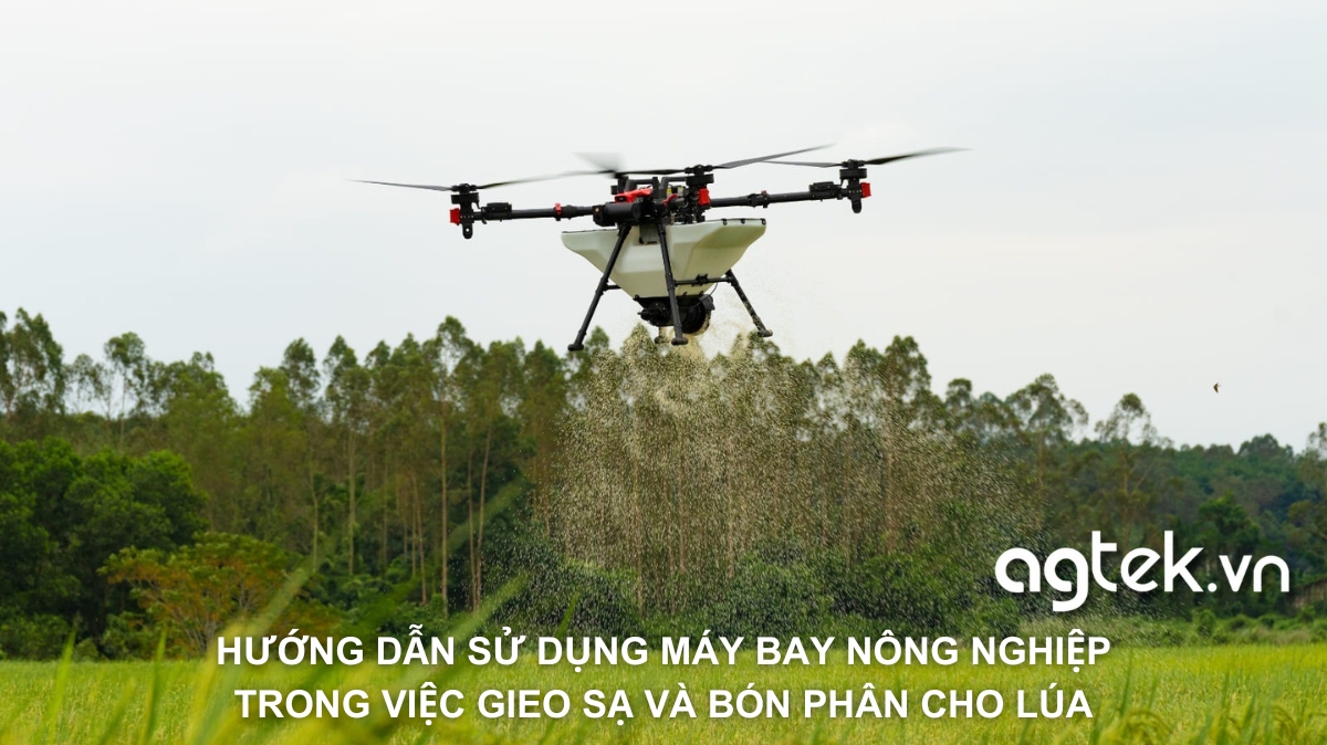 Hướng dẫn sử dụng máy bay nông nghiệp trong việc gieo sạ và bón phân cho lúa 1 HƯỚNG DẪN SỬ DỤNG MÁY BAY NÔNG NGHIỆP TRONG VIỆC GIEO SẠ VÀ BÓN PHÂN CHO LÚA