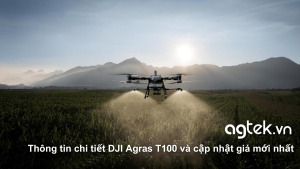 Thông tin chi tiết DJI Agras T100 và cập nhật giá mới nhất