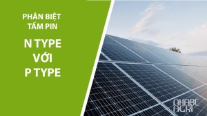 Phân-biệt-tấm-pin-năng-lượng-mặt-trời-P-type-và-tấm-pin-N-type