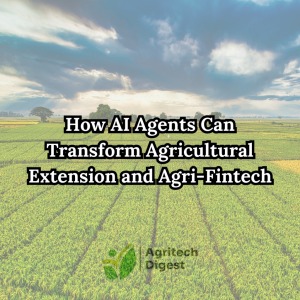 AI Agent Đang Cách Mạng Hóa Ngành Nông Nghiệp: Từ Tư Vấn Canh Tác Đến Tài Chính Nông Thôn